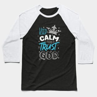 Keep calm and trust God Baseball T-Shirt